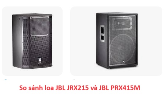 So sánh loa JBL JRX215 và JBL PRX415M